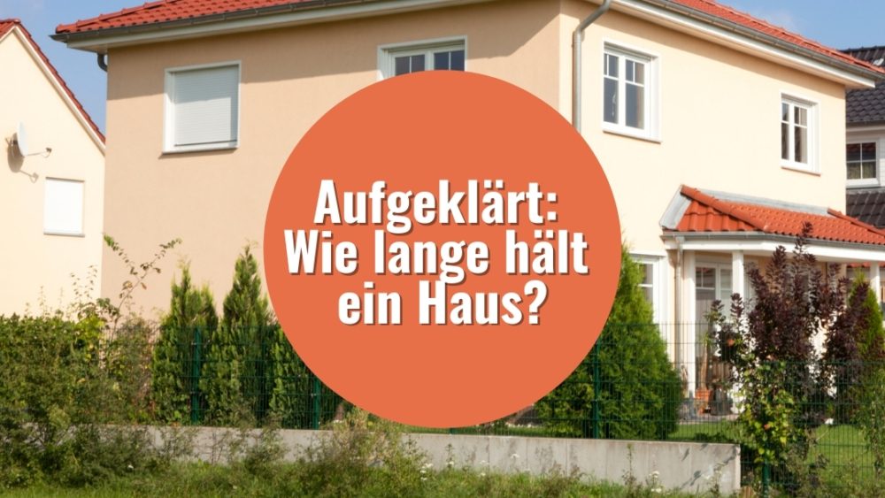 Wie lange hält ein Haus?